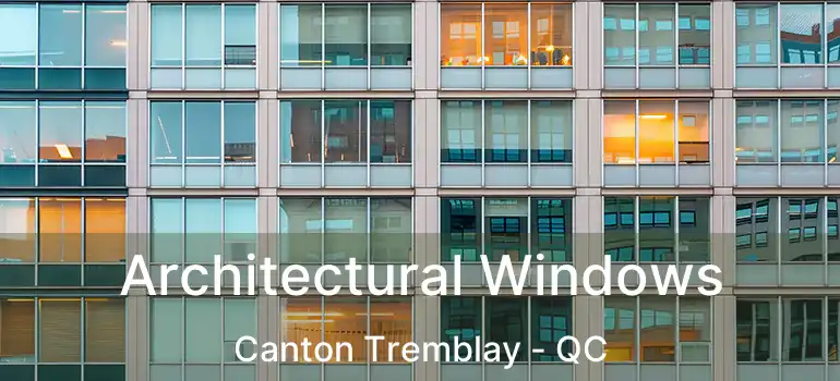  Architectural Windows Canton Tremblay - QC