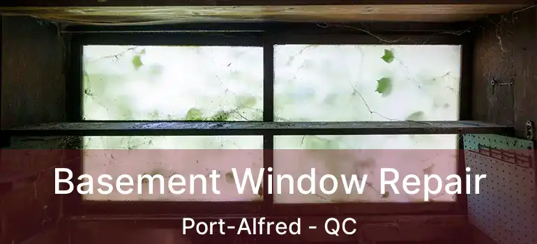  Basement Window Repair Port-Alfred - QC