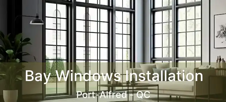  Bay Windows Installation Port-Alfred - QC