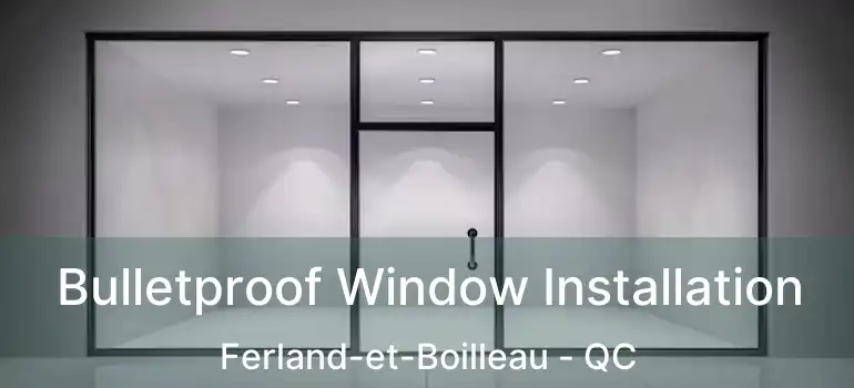  Bulletproof Window Installation Ferland-et-Boilleau - QC