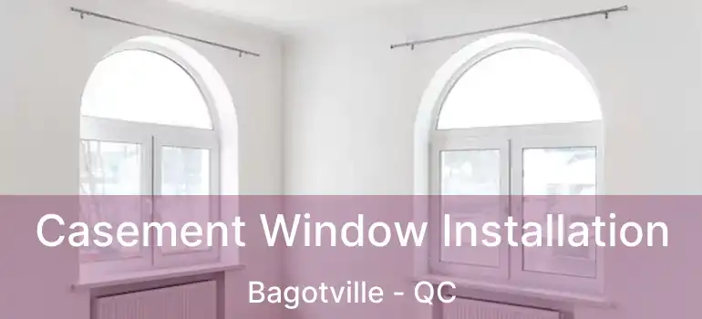 Casement Window Installation Bagotville - QC