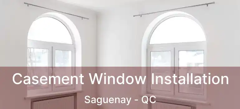  Casement Window Installation Saguenay - QC