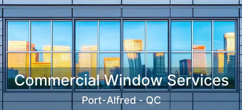  Commercial Window Services Port-Alfred - QC