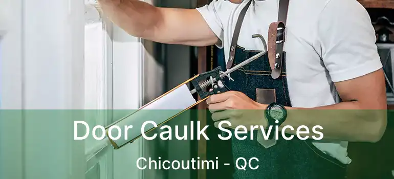 Door Caulk Services Chicoutimi - QC