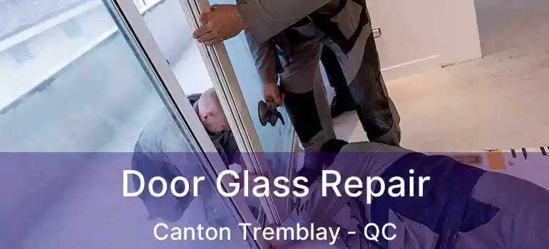  Door Glass Repair Canton Tremblay - QC