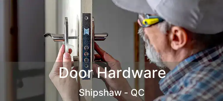  Door Hardware Shipshaw - QC