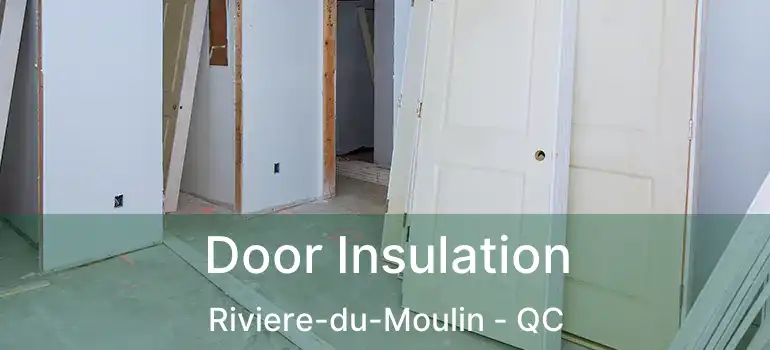  Door Insulation Riviere-du-Moulin - QC