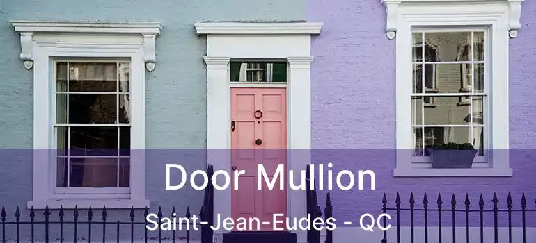  Door Mullion Saint-Jean-Eudes - QC