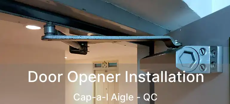  Door Opener Installation Cap-a-l Aigle - QC