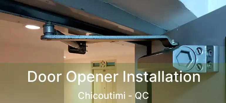  Door Opener Installation Chicoutimi - QC