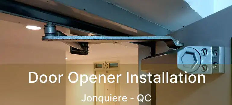  Door Opener Installation Jonquiere - QC