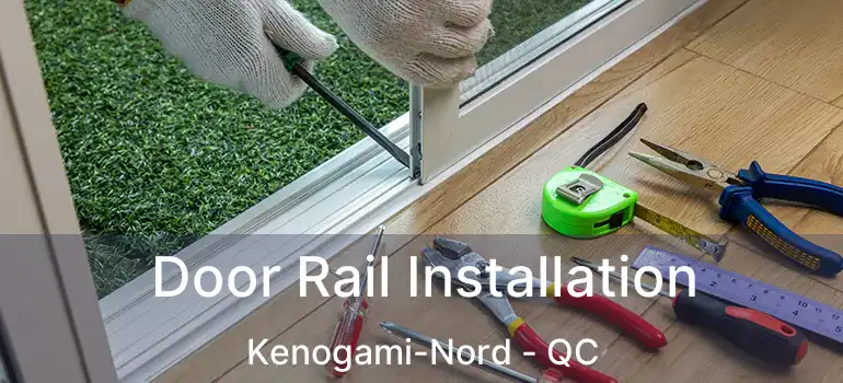  Door Rail Installation Kenogami-Nord - QC
