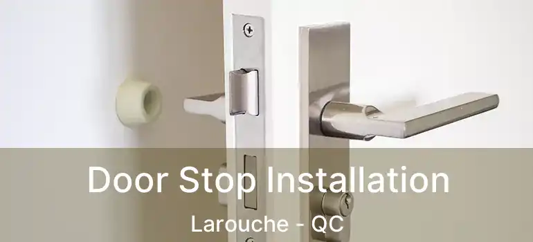  Door Stop Installation Larouche - QC