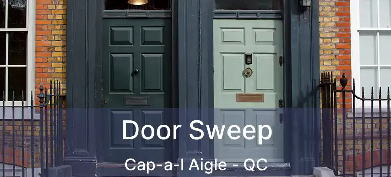  Door Sweep Cap-a-l Aigle - QC
