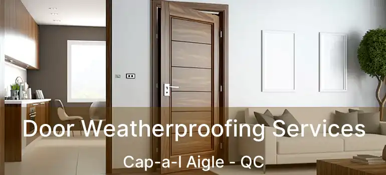  Door Weatherproofing Services Cap-a-l Aigle - QC