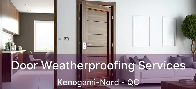  Door Weatherproofing Services Kenogami-Nord - QC