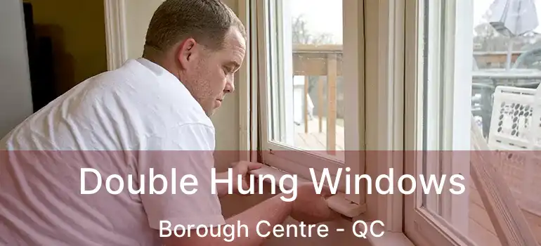  Double Hung Windows Borough Centre - QC
