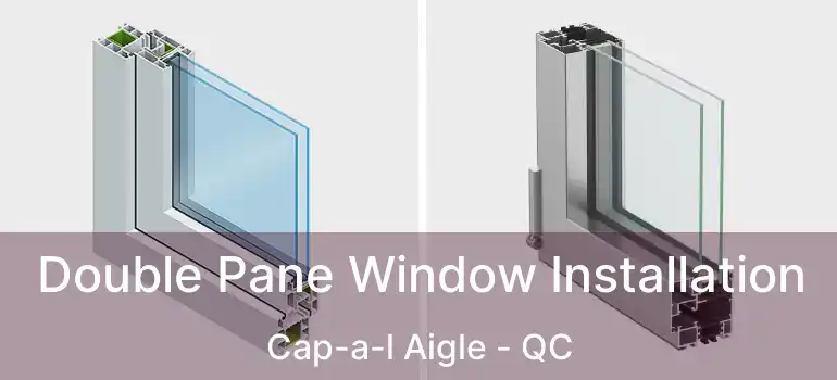  Double Pane Window Installation Cap-a-l Aigle - QC