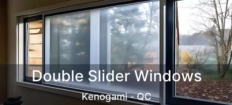 Double Slider Windows Kenogami - QC