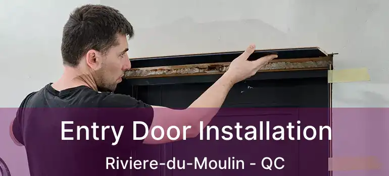  Entry Door Installation Riviere-du-Moulin - QC