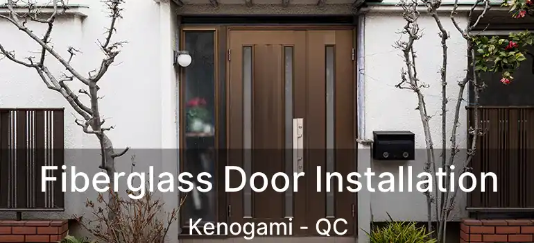  Fiberglass Door Installation Kenogami - QC