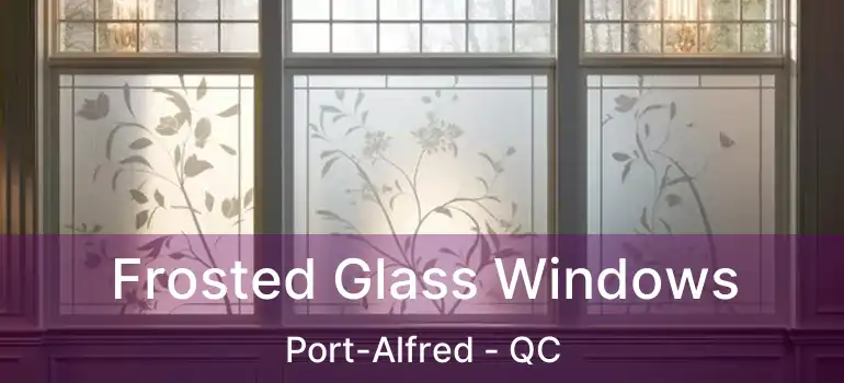  Frosted Glass Windows Port-Alfred - QC