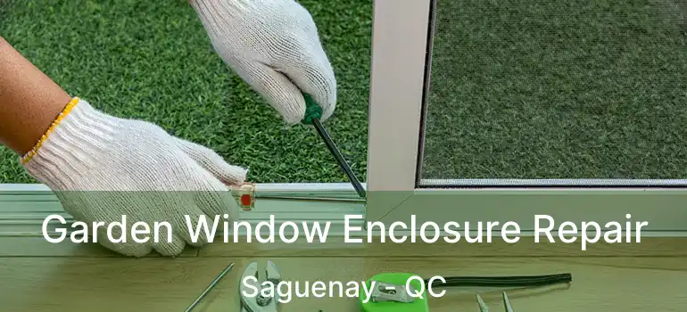  Garden Window Enclosure Repair Saguenay - QC