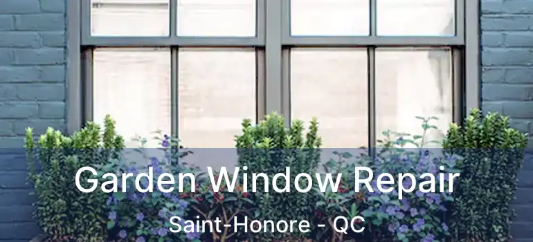  Garden Window Repair Saint-Honore - QC