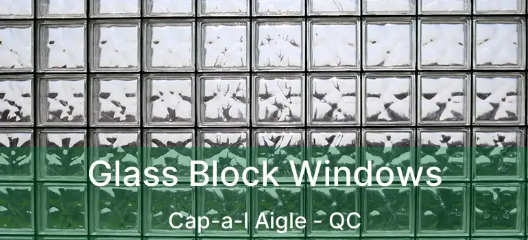  Glass Block Windows Cap-a-l Aigle - QC