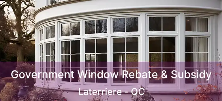  Government Window Rebate & Subsidy Laterriere - QC