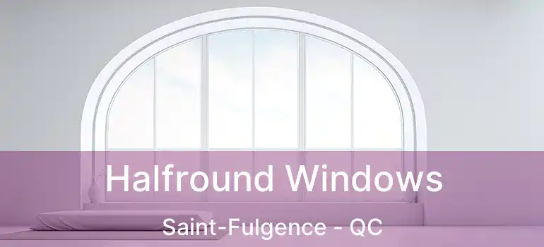  Halfround Windows Saint-Fulgence - QC