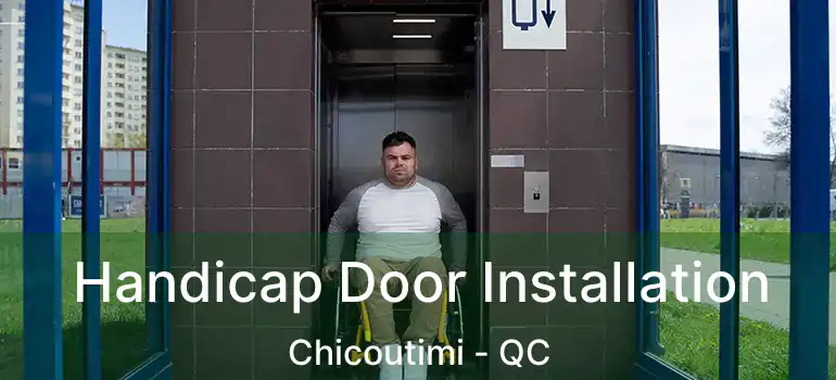  Handicap Door Installation Chicoutimi - QC