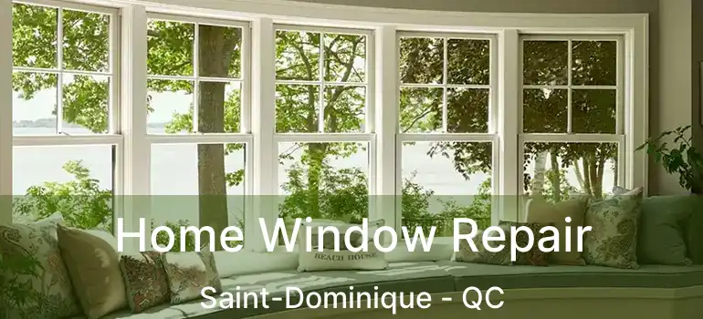  Home Window Repair Saint-Dominique - QC