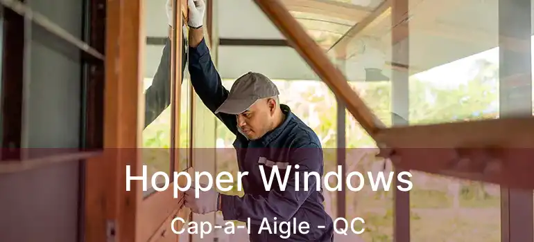  Hopper Windows Cap-a-l Aigle - QC