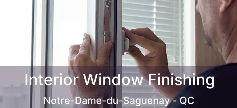  Interior Window Finishing Notre-Dame-du-Saguenay - QC