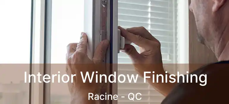  Interior Window Finishing Racine - QC
