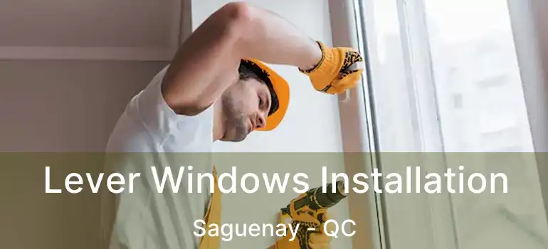  Lever Windows Installation Saguenay - QC