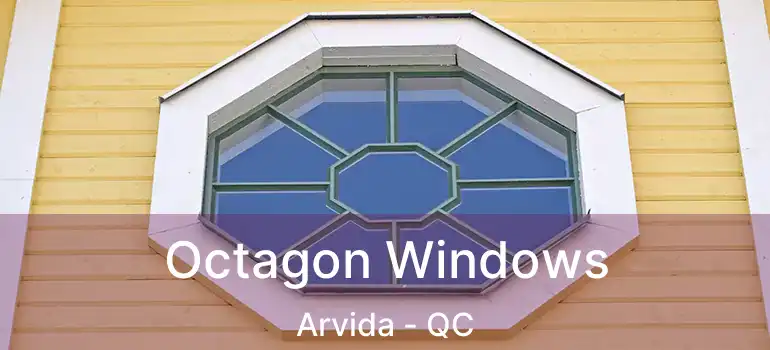  Octagon Windows Arvida - QC