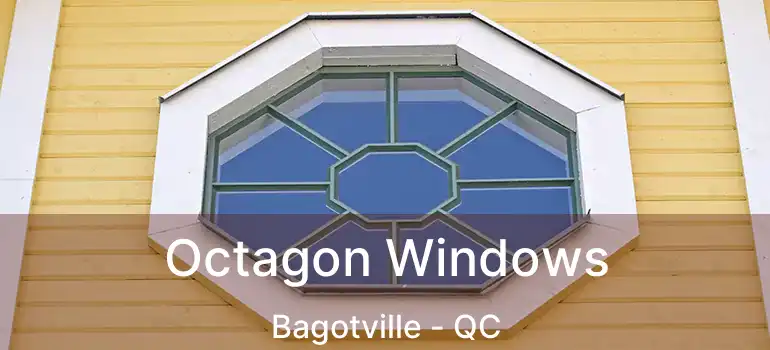  Octagon Windows Bagotville - QC