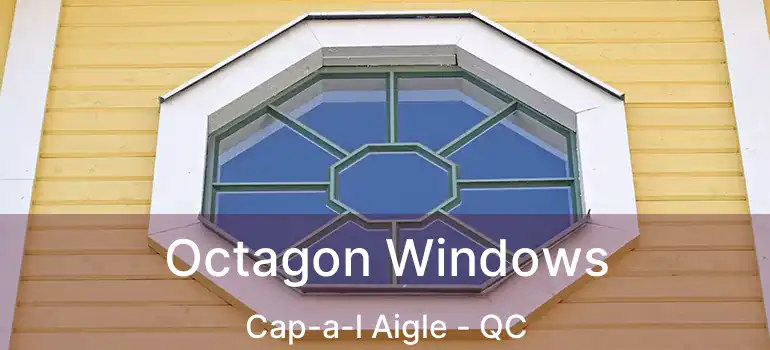  Octagon Windows Cap-a-l Aigle - QC