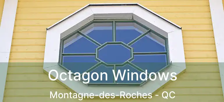  Octagon Windows Montagne-des-Roches - QC