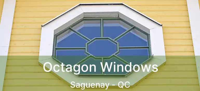  Octagon Windows Saguenay - QC