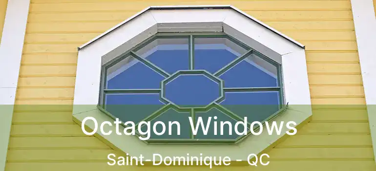  Octagon Windows Saint-Dominique - QC