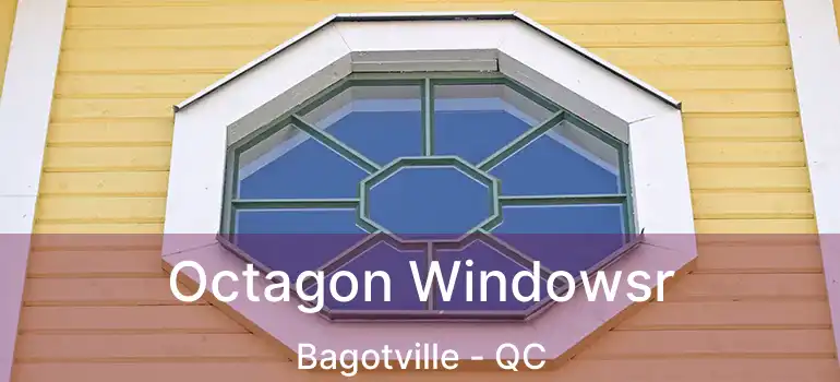  Octagon Windowsr Bagotville - QC
