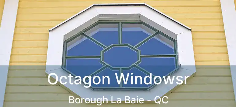  Octagon Windowsr Borough La Baie - QC