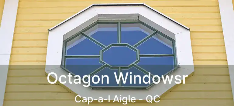  Octagon Windowsr Cap-a-l Aigle - QC