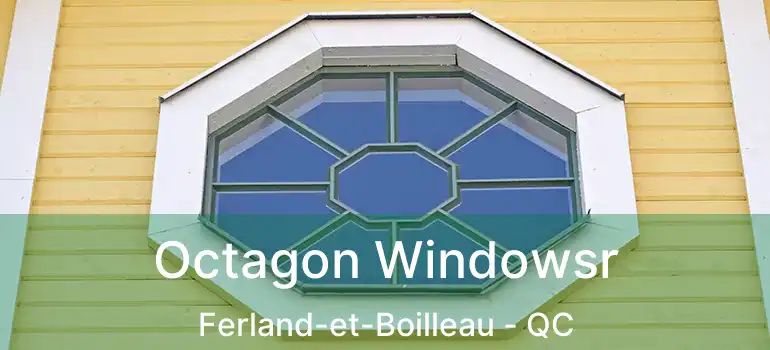  Octagon Windowsr Ferland-et-Boilleau - QC