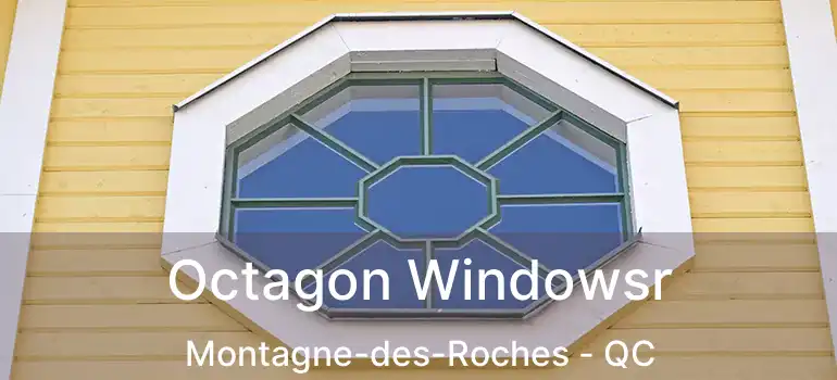  Octagon Windowsr Montagne-des-Roches - QC