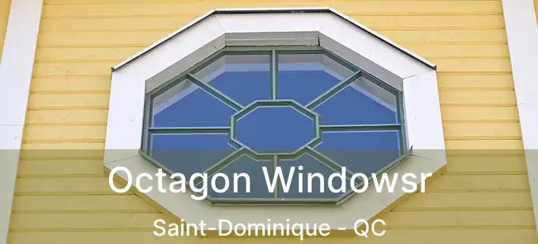  Octagon Windowsr Saint-Dominique - QC