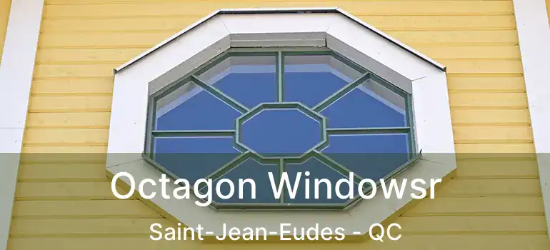  Octagon Windowsr Saint-Jean-Eudes - QC